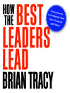 How the Best Leaders Lead (MP3): Proven Secrets to Getting the Most Out of Yourself and Others